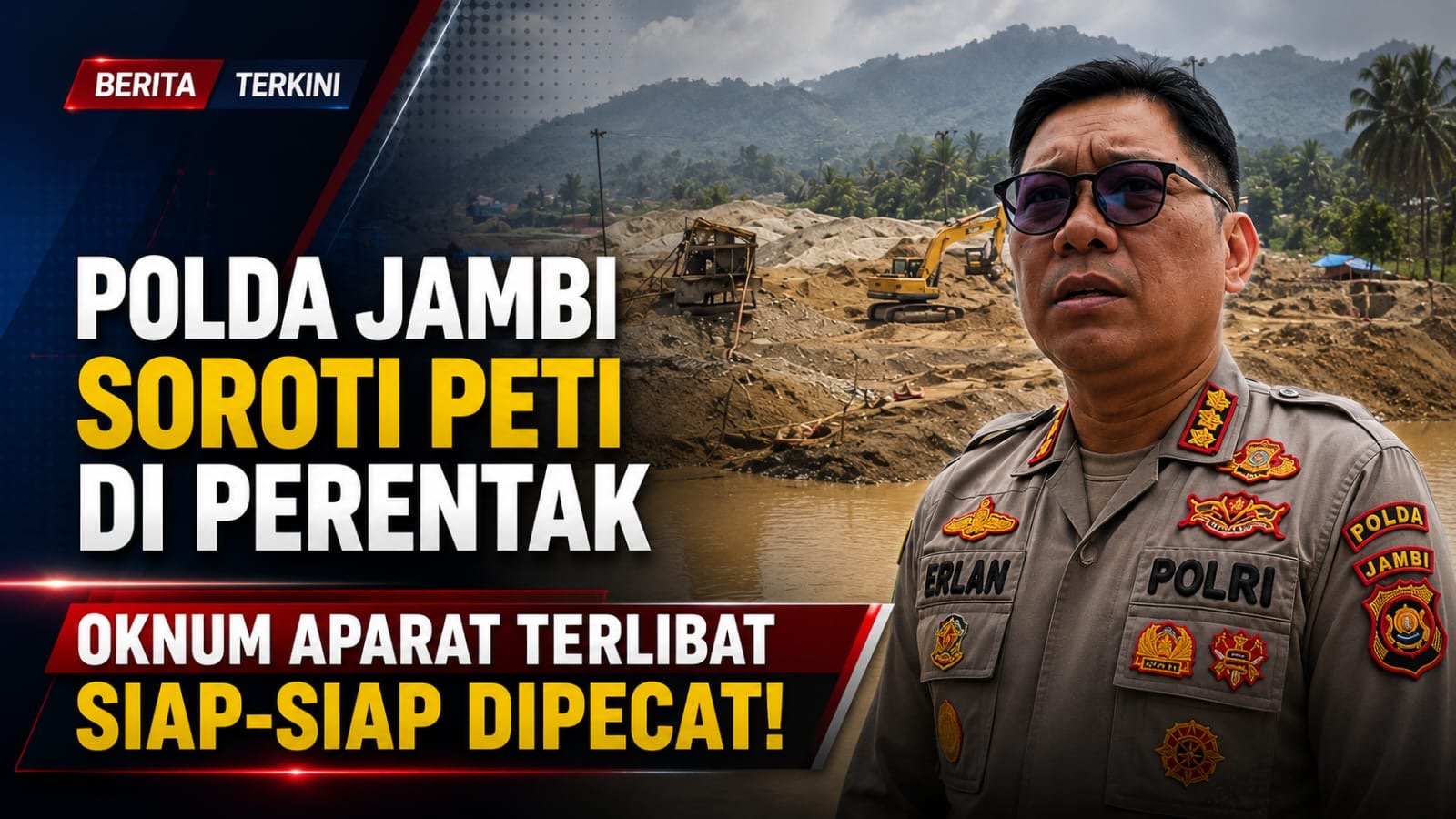 Polda Jambi Soroti PETI di Perentak, Oknum Aparat Terlibat Siap-Siap Dipecat
